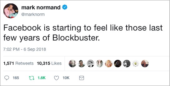 "Facebook is starting to feel like those last few years of Blockbuster." -Mark Normand